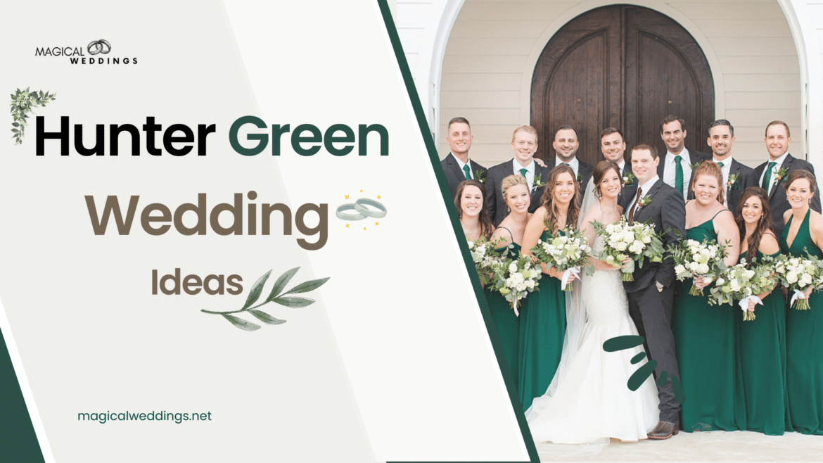 Stunning Hunter Green Wedding Ideas for Your Big Day